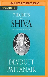 7 Secrets Of Shiva: The Hindu Trinity Series