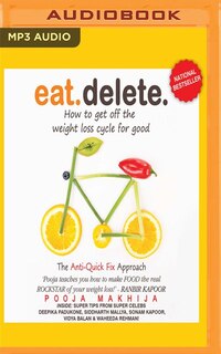 Eat Delete: How To Get Off The Weight Loss Cycle For Good