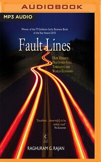 Fault Lines: How Hidden Fractures Still Threaten The World Economy