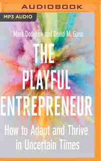 The Playful Entrepreneur: How To Adapt And Thrive In Uncertain Times by Mark Dodgson