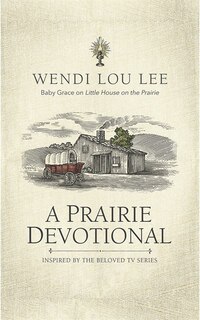 A Prairie Devotional: Inspired By The Beloved Tv Series