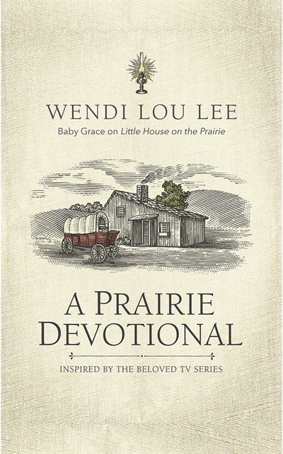 A Prairie Devotional: Inspired By The Beloved Tv Series