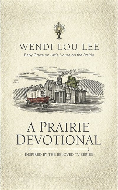 A Prairie Devotional: Inspired By The Beloved Tv Series