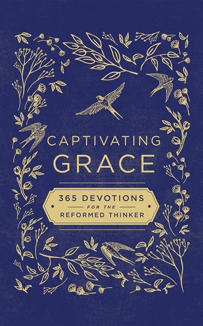 Captivating Grace: 365 Devotions For The Reformed Thinker
