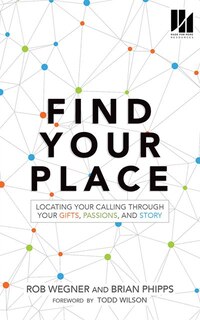 Find Your Place: Locating Your Calling Through Your Gifts, Passions, And Story