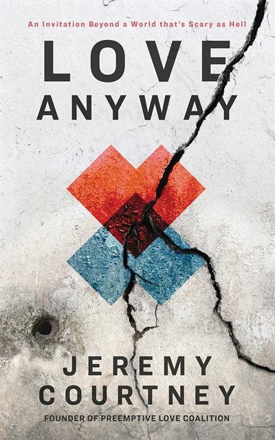 Love Anyway: An Invitation Beyond A World That's Scary As Hell