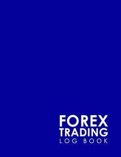Forex Trading Log Book: Forex Trading Log, Trading Log Book, Trading Diary Template, Forex Trading Diary, Minimalist Blue C