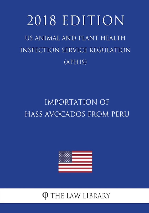 Front cover_Importation of Hass Avocados From Peru (US Animal and Plant Health Inspection Service Regulation) (APHIS) (2018 Edition)