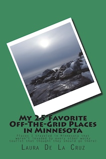 Front cover_My 25 Favorite Off-The-Grid Places in Minnesota