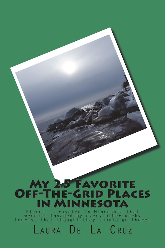 Front cover_My 25 Favorite Off-The-Grid Places in Minnesota