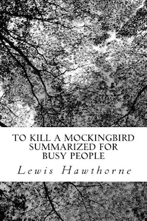 To Kill a Mockingbird Summarized for Busy People