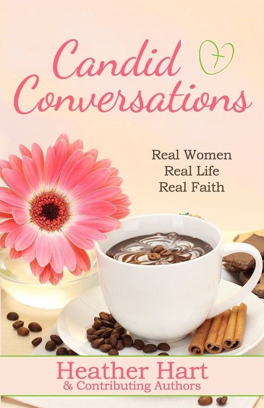 Candid Conversations: Real Women. Real Life. Real Faith.