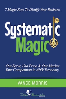 Systematic Magic: 7 Magic Keys to Disnify Any Business