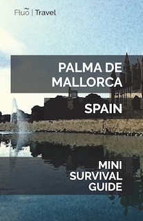 Palma de Mallorca Mini Survival Guide