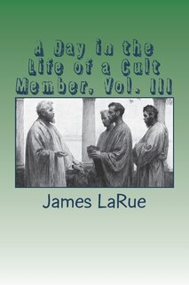 Front cover_A Day in the Life of a Cult Member, Vol. III