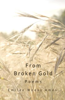 From Broken Gold: Poems