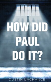 How Did Paul Do It?: Applying the principles Of Philippians