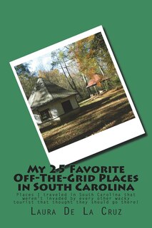 Front cover_My 25 Favorite Off-The-Grid Places in South Carolina