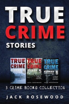 True Crime Stories: True Crime Books Collection (Book 4, 5 & 6)