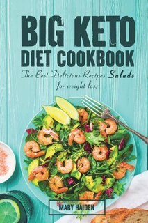 The Big Keto Diet Cookbook: the Best Delicious Recipes Salads for weight loss