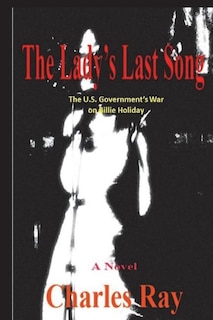 The Lady's Last Song: The U.S. Government's War on Billie Holiday