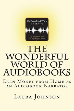 The Wonderful World of Audiobooks: Earn Money From Home As An Audiobook Narrator