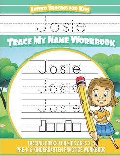 Josie Letter Tracing for Kids Trace my Name Workbook: Tracing Books for Kids ages 3 - 5 Pre-K & Kindergarten Practice Workbook