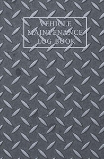 Vehicle Maintenance Log Book: Keep Track Of Mileage, Maintenance, Repairs, Automobile Car Repair Record Logbook, Auto Mileage Log