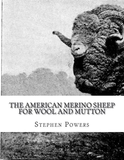 The American Merino Sheep For Wool and Mutton: The Selection, Care, Breeding and Diseases of the Merino Sheep