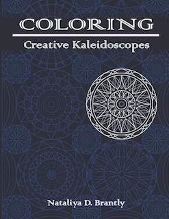 Coloring: Creative Kaleidoscopes: Coloring Book for Relaxation, Stress and Anxiety Relief