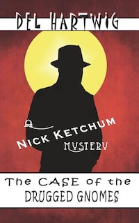 The Case of the Drugged Gnomes: A Nick Ketchum Mystery