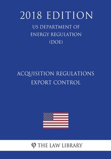 Front cover_Acquisition Regulations - Export Control (US Department of Energy Regulation) (DOE) (2018 Edition)