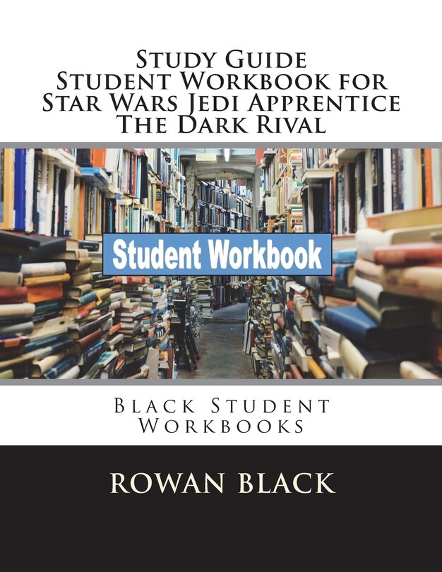 Study Guide Student Workbook for Star Wars Jedi Apprentice The Dark Rival: Black Student Workbooks