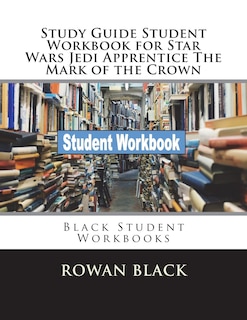 Study Guide Student Workbook for Star Wars Jedi Apprentice The Mark of the Crown: Black Student Workbooks