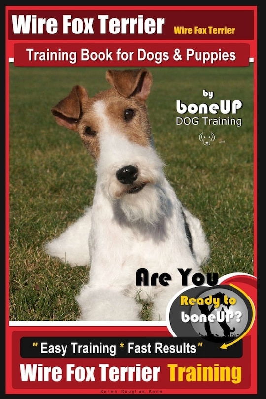 Wire fox Terrier, Wire Fox Terrier Training Book for Dogs & Puppies By BoneUP DOG: Are You Ready to Bone Up? Easy Training * Fast Results Wire fox Terrier Training