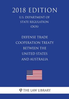 Couverture_Defense Trade Cooperation Treaty Between the United States and Australia (U.S. Department of State Regulation) (DOS) (2018 Edition)