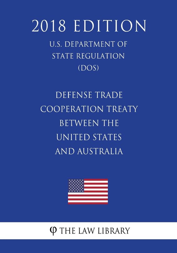 Couverture_Defense Trade Cooperation Treaty Between the United States and Australia (U.S. Department of State Regulation) (DOS) (2018 Edition)