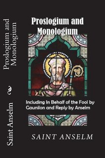 Couverture_Proslogium And Monologium (including In Behalf Of The Fool By Gaunilon And Reply By Anselm)