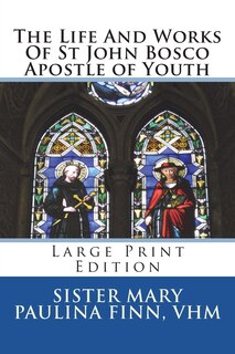 Front cover_The Life And Works Of St John Bosco Apostle of Youth