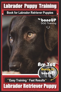 Front cover_Labrador Puppy Training Book for Labrador Retriever Puppies by BoneUP DOG Training