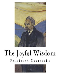 The Joyful Wisdom: La Gaya Scienza - The Gay Science