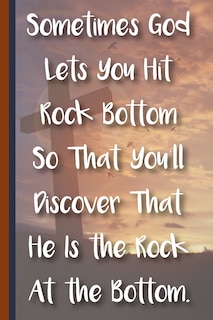 Sometimes God Lets You Hit Rock Bottom So That You'll Discover That He Is the Rock at the Bottom: New Christian Gift, Bible Verse Notes, Prayer Notes and Christian Notes