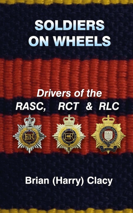 Front cover_Soldiers On Wheels (Drivers of the RASC, RCT & RLC)
