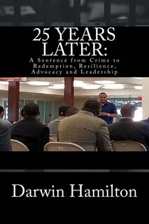 25 Years Later: A Sentence from Crime to Redemption, Resilience, Advocacy and Leadership