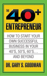 Couverture_The Forty Plus Entrepreneur: How To Start A Successful Business In Your 40's, 50's And Beyond