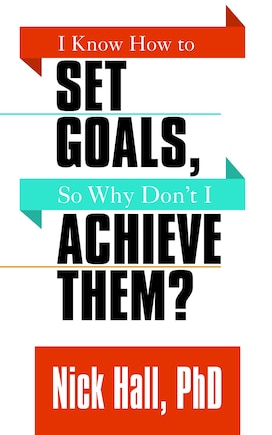 I Know How To Set Goals So Why Don't I Achieve Them?