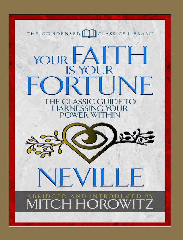 Your Faith Is Your Fortune (condensed Classics): The Classic Guide To Harnessing Your Power Within