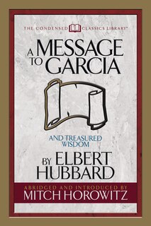 A Message To Garcia (condensed Classics): And Treasured Wisdom