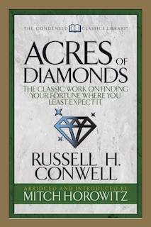 Acres Of Diamonds (condensed Classics): The Classic Work On Finding Your Fortune Where You Least Expect It