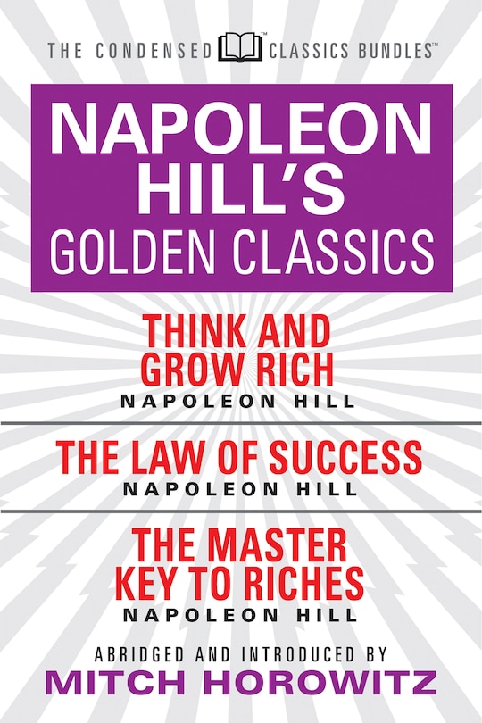 Front cover_Napoleon Hill's Golden Classics (condensed Classics): Featuring Think And Grow Rich, The Law Of Success, And The Master Key To Riches